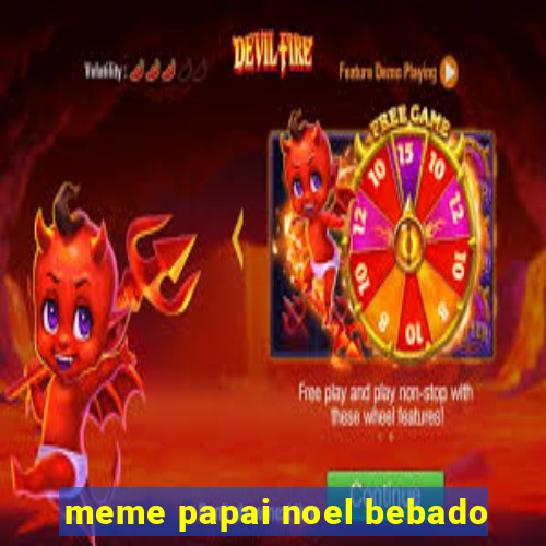 meme papai noel bebado